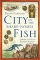 The City of the Sharp-nosed Fish - Greek Lives in Roman Egypt (Hardcover): Peter Parsons