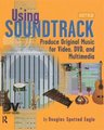 Using Soundtrack - Produce Original Music for Video, DVD, and Multimedia (Paperback): Douglas Spotted Eagle