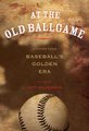 At the Old Ballgame - Stories From Baseball's Golden Era (Paperback): Jeff Silverman
