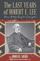 The Last Years of Robert E. Lee - From Gettysburg to Lexington (Paperback): Douglas Savage