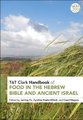 T&T Clark Handbook of Food in the Hebrew Bible and Ancient Israel (Hardcover): Janling Fu, Cynthia Shafer-Elliott, Carol Meyers