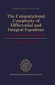 The Computational Complexity of Differential and Integral Equations - An Information-Based Approach (Hardcover): Arthur G....