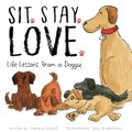 Sit. Stay. Love. Life Lessons from a Doggie (Paperback): Chalaine Kilduff