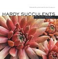 Hardy Succulents (Paperback): Gwen Moore Kelaidis