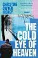 The Cold Eye of Heaven (Paperback): Christine Dwyer Hickey