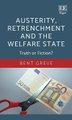 Austerity, Retrenchment and the Welfare State - Truth or Fiction? (Hardcover): Bent Greve
