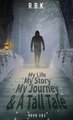 MY LIFE MY STORY MY JOURNEY AND A TALL TALE Book 2 and 3 (Hardcover): R B K R B K