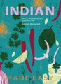 Indian Made Easy: Simple, Modern Recipes for Every Day (Hardcover): Anurag Aggarwal