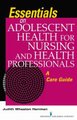 Essentials on Adolescent Health for Nursing and Health Professionals - A Care Guide (Paperback): Judith Wheaton Herrman