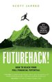 FutureHack! - How To Reach Your Full Financial Potential (Hardcover): Scott Jarred