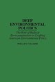 Deep Environmental Politics - The Role of Radical Environmentalism in Crafting American Environmental Policy (Hardcover, New):...