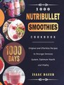 1000 Nutribullet Smoothies Cookbook - 1000 Days Original and Effortless Recipes to Stronger Immune System, Optimum Health and...