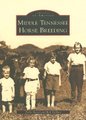 Middle Tennessee Horse Breeding (Paperback): Perky Beisel, Rob Dehart