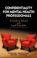 Confidentiality for Mental Health Professionals - A Guide to Ethical and Legal Principles (Paperback, General): Annegret Kampf,...