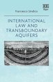 International Law and Transboundary Aquifers (Hardcover): Francesco Sindico