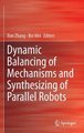 Dynamic Balancing of Mechanisms and Synthesizing of Parallel Robots (Hardcover, 1st ed. 2016): Dan Zhang, Bin Wei