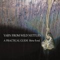 Yarn from Wild Nettles - A Practical Guide (Paperback, 2nd 2017 Reprint ed.): Birte Ford