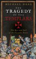 The Tragedy of the Templars - The Rise and Fall of the Crusader States (Hardcover): Michael Haag