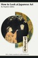 How to Look at Japanese Art (Hardcover, Reprint ed.): Stephen Addiss