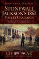 Stonewall Jackson's 1862 Valley Campaign - War Comes to the Homefront (Paperback): Jonathan A. Noyalas