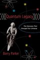 Quantum Legacy - The Discovery That Changed the Universe (Hardcover): Barry R Parker
