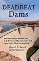 Deadbeat Dams - Why We Should Abolish the U.S. Bureau of Reclamation and Tear Down Glen Canyon Dam (Paperback): Daniel P. Beard