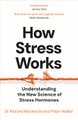 How Stress Works - Understanding The New Science Of Stress Hormones (Paperback): Richard MacKenzie, Peter Walker
