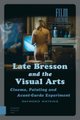 Late Bresson and the Visual Arts - Cinema, Painting and Avant-Garde Experiment (Hardcover, 0): Raymond Watkins