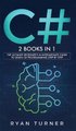 C# - 2 books in 1 - The Ultimate Beginner's & Intermediate Guide to Learn C# Programming Step By Step (Hardcover): Ryan...