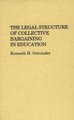 The Legal Structure of Collective Bargaining in Education (Hardcover): Kenneth Ostrander