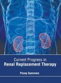 Current Progress in Renal Replacement Therapy (Hardcover): Penny Summers