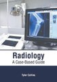 Radiology: A Case-Based Guide (Hardcover): Tyler Collins