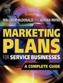 Marketing Plans for Service Businesses - A Complete Guide (Paperback, 2nd edition): Malcolm McDonald, Adrian Payne