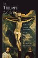 The Triumph of the Cross - The Passion of Christ in Theology and the Arts from the Renaissance to the Counter-Reformation...