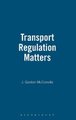 Transport Regulation Matters (Hardcover): James McConville