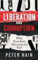 Liberation and Corruption - Why Freedom Movements Fail (Paperback): Peter Hain