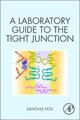 A Laboratory Guide to the Tight Junction (Paperback): Jianghui Hou