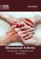 Rheumatoid Arthritis: Symptoms, Diagnosis and Treatment (Hardcover): Mary Kellar