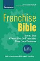 Franchise Bible - How to Buy a Franchise or Franchise Your Own Business (Paperback, 9th edition): Rick Grossmann, Michael J....