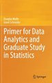 Primer for Data Analytics and Graduate Study in Statistics (Hardcover, 1st ed. 2020): Douglas Wolfe, Grant Schneider