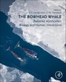 The Bowhead Whale - Balaena Mysticetus: Biology and Human Interactions (Hardcover): J C George, J. G. M. "Hans" Thewissen