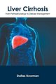 Liver Cirrhosis: From Pathophysiology to Disease Management (Hardcover): Dallas Bowman