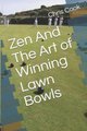 Zen And The Art of Winning Lawn Bowls (Paperback): Chris Cook