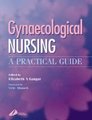 Gynaecological Nursing - A Practical Guide (Hardcover, 1e Ed): Elizabeth A. Gangar, Vicki Allanach