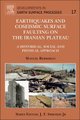 Earthquakes and Coseismic Surface Faulting on the Iranian Plateau, Volume 17 (Hardcover): Manuel Berberian