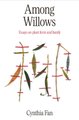 Among Willows - Essays On Plant Form And Family (Paperback): Cynthia Fan