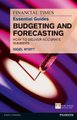 The Financial Times Essential Guide to Budgeting and Forecasting - How to Deliver Accurate Numbers (Paperback): Nigel Wyatt