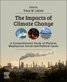 The Impacts of Climate Change - A Comprehensive Study of Physical, Biophysical, Social, and Political Issues (Paperback):...