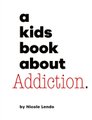 A Kids Book About Addiction (Hardcover): Nicole Lendo
