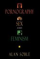 Pornography, Sex, and Feminism (Hardcover): Alan Soble